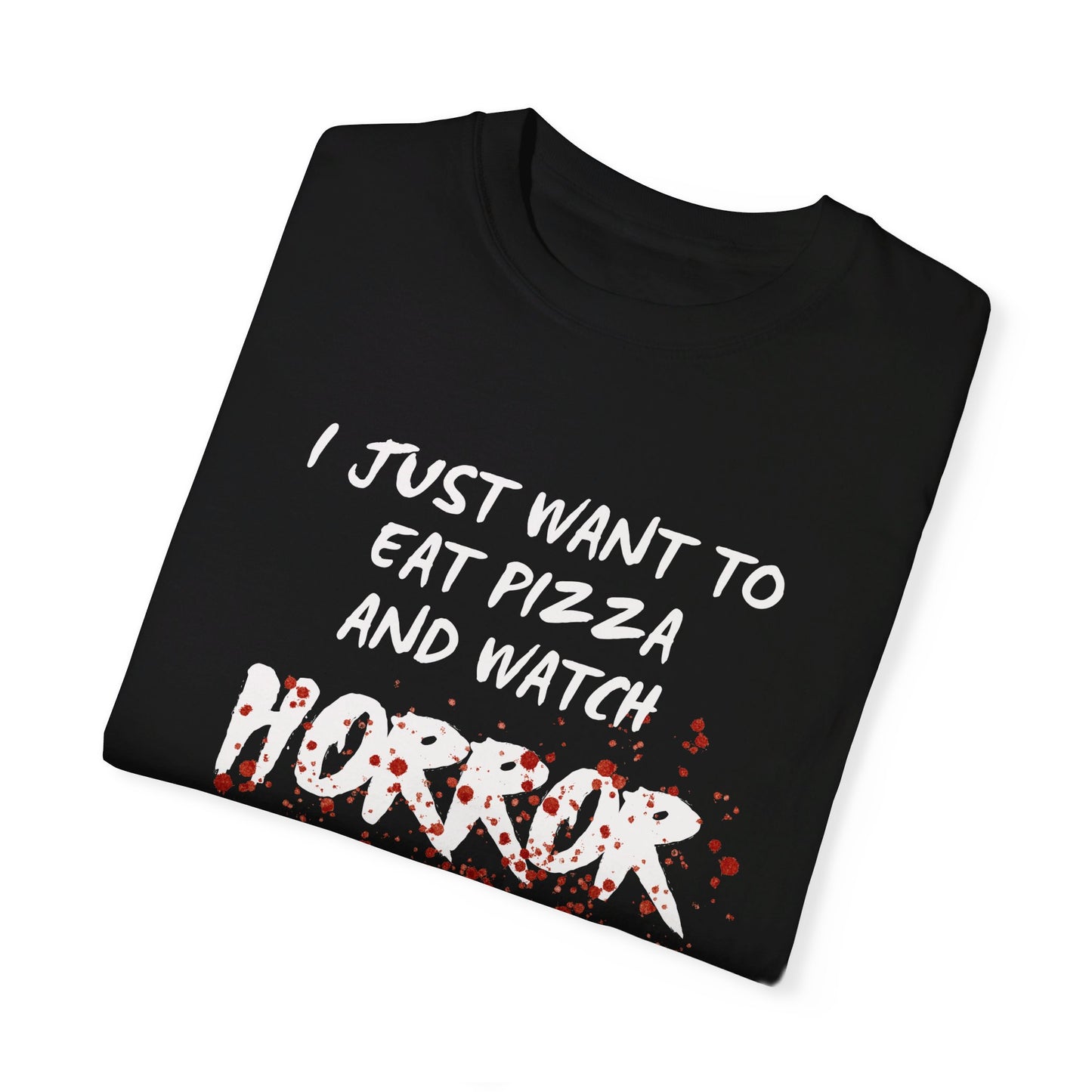 I Just Want to Eat Pizza and Watch Horror Movies T-Shirt