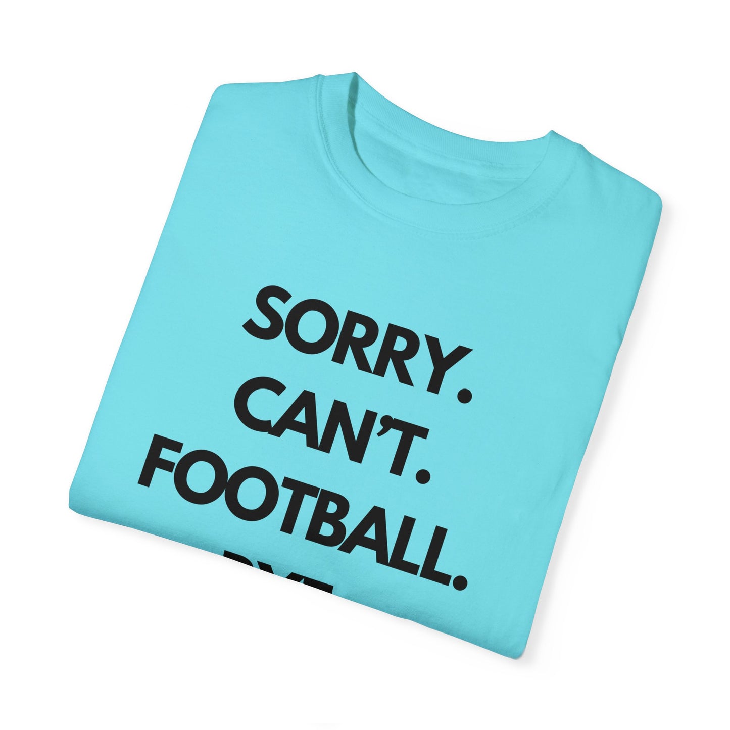 Sorry. Can't. Football. Bye. T-Shirt