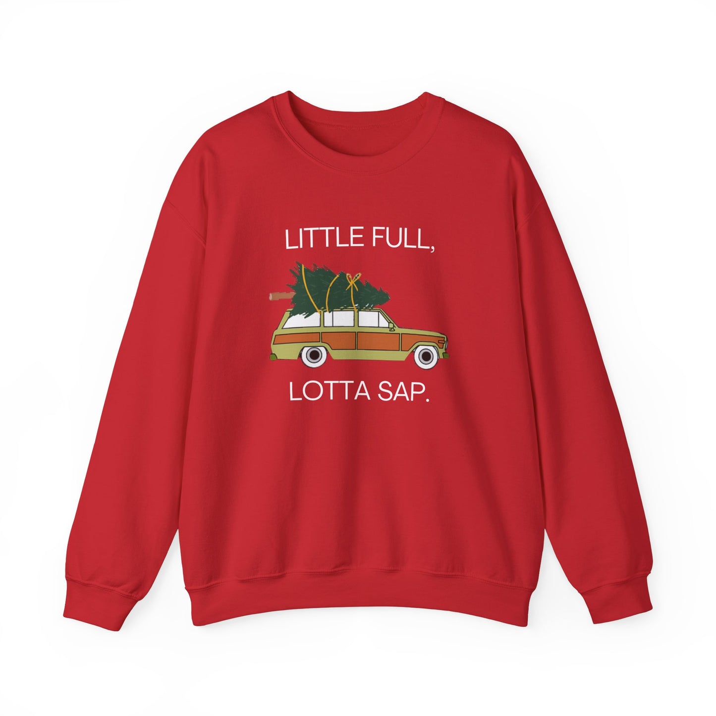 Little Full, Lotta Sap. Crewneck Sweatshirt