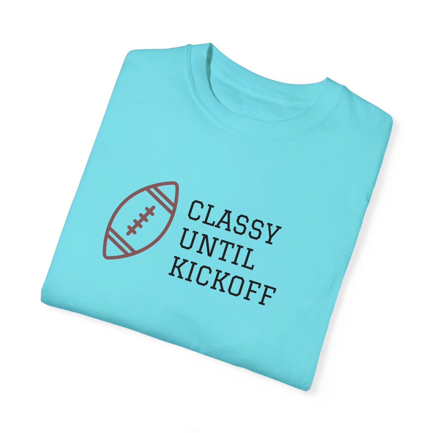 Classy Until Kickoff T-Shirt