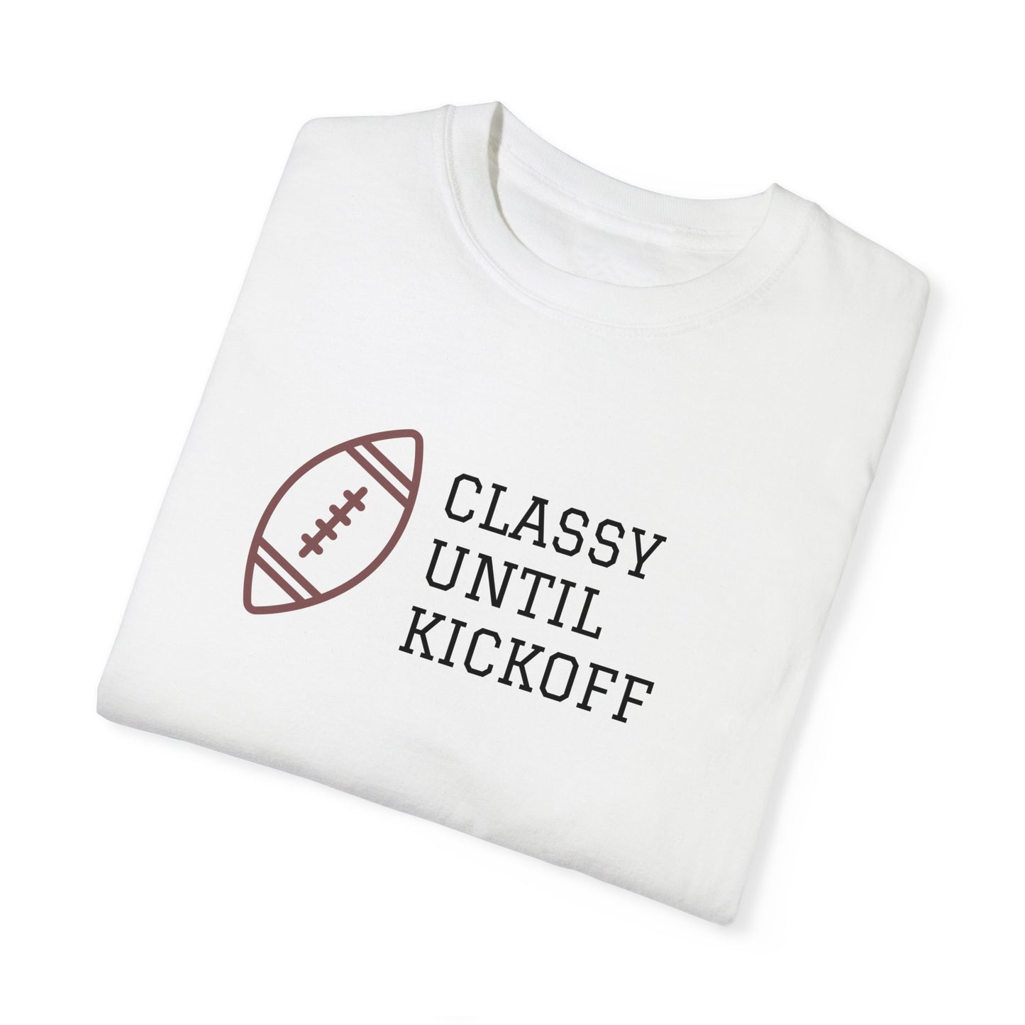 Classy Until Kickoff T-Shirt