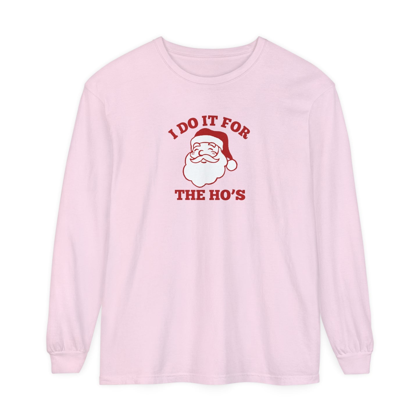 I Do It for the Ho's Long Sleeve T-Shirt