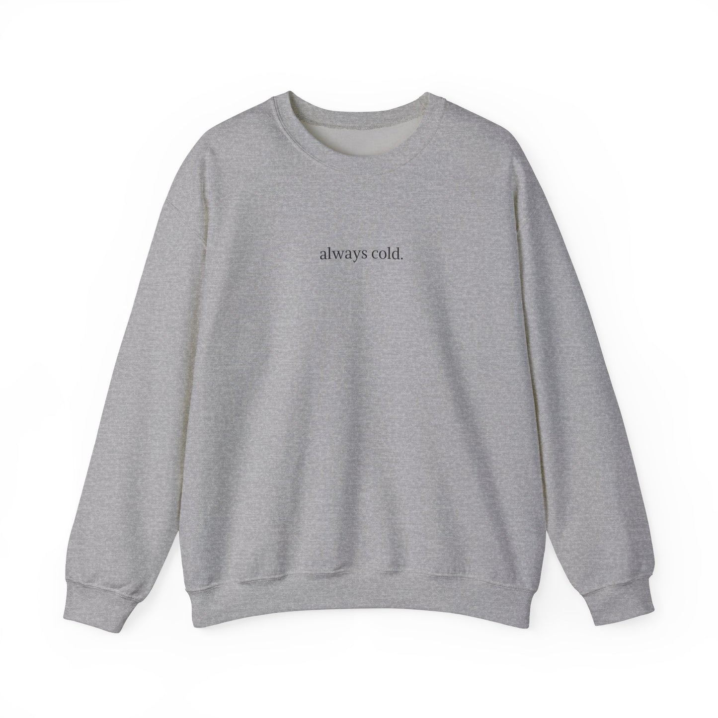 always cold Crewneck Sweatshirt