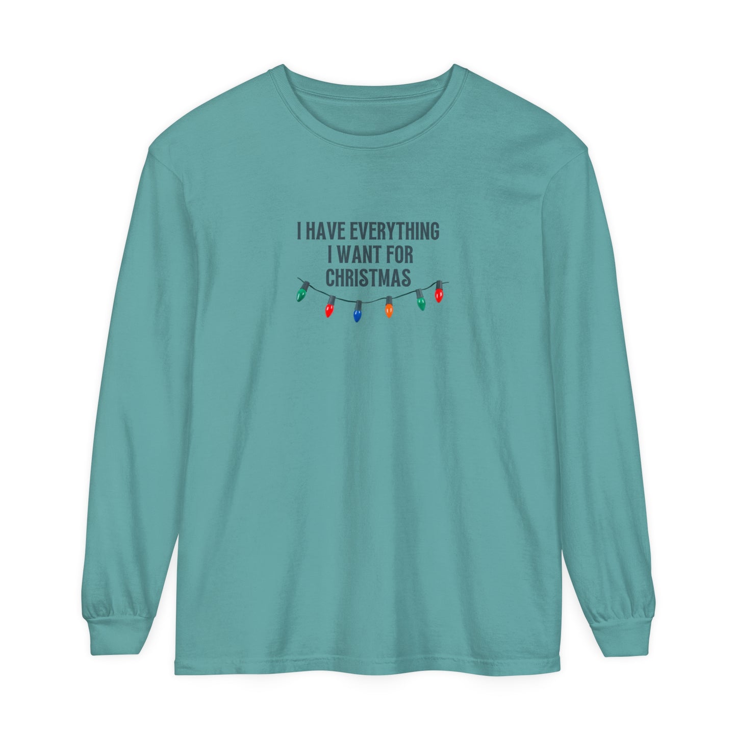 I Have Everything I Want For Christmas Long Sleeve T-Shirt