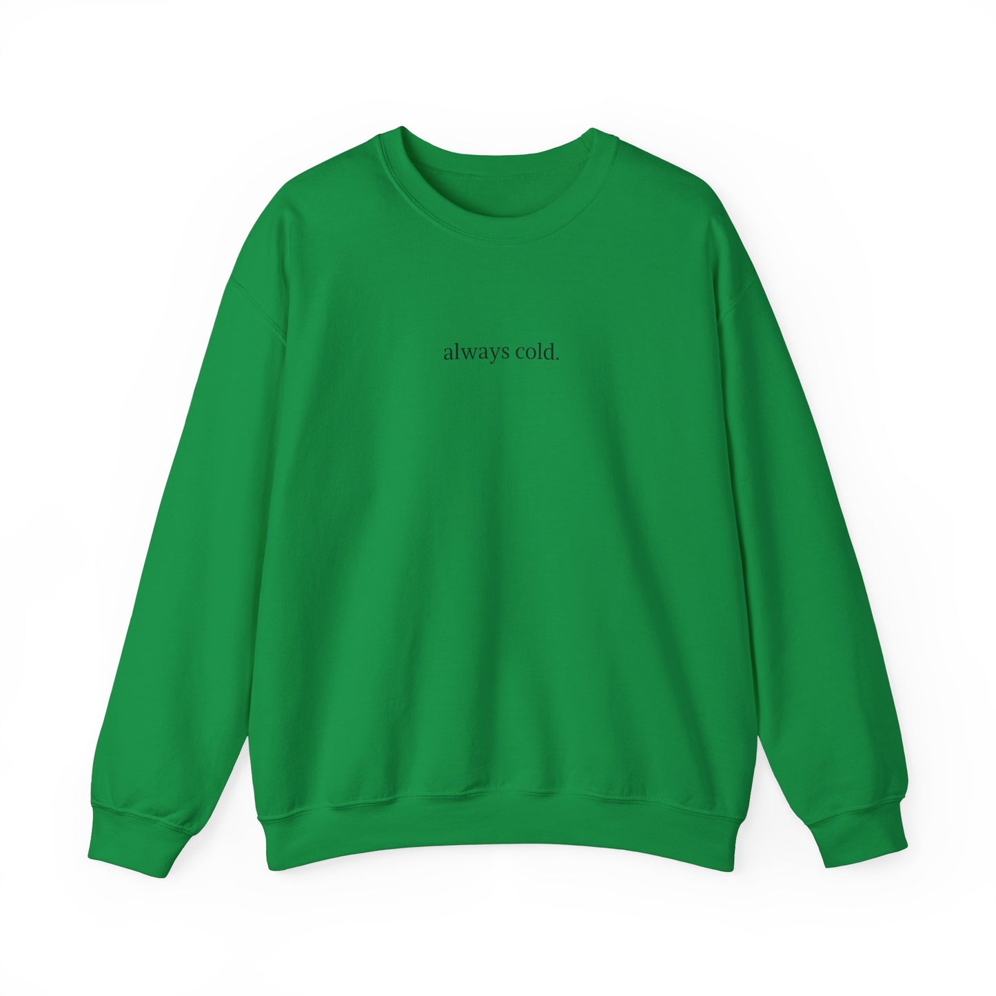 always cold Crewneck Sweatshirt