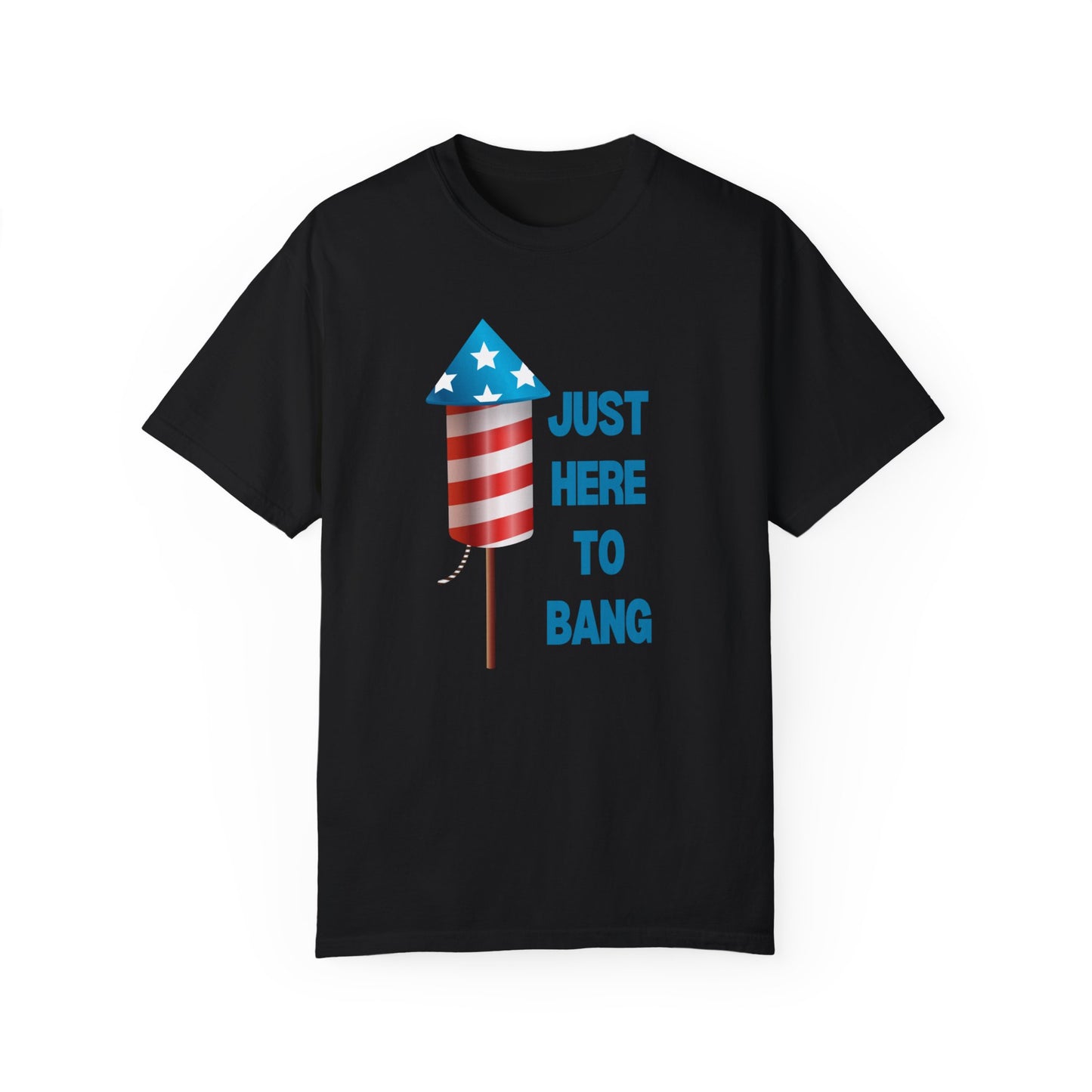 Just Here To Bang T-Shirt