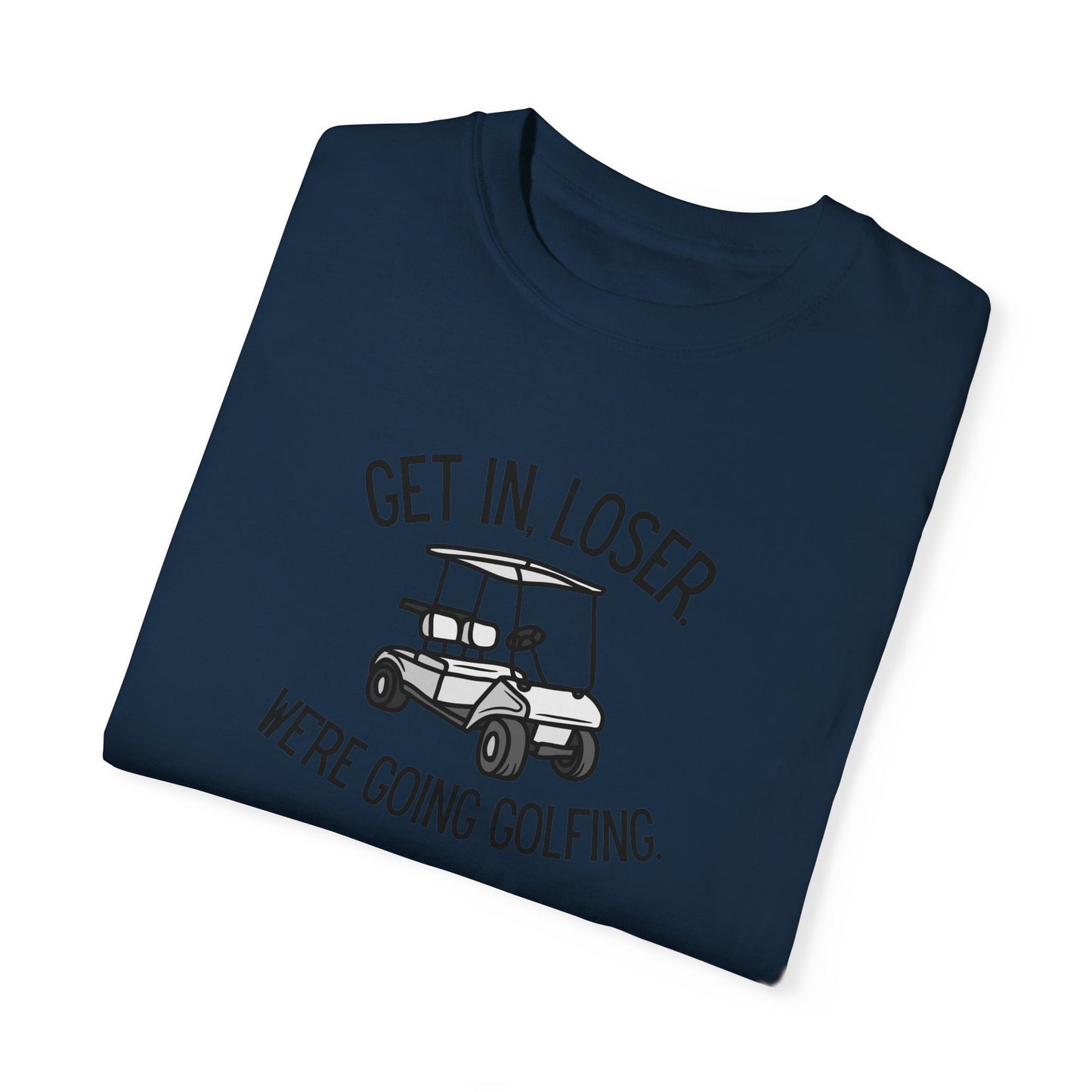 Get In Loser T-Shirt