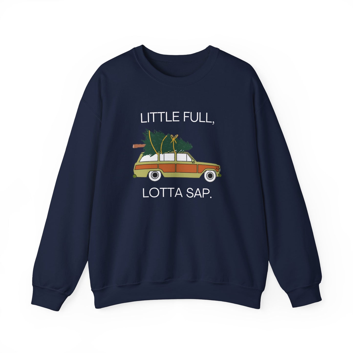 Little Full, Lotta Sap. Crewneck Sweatshirt