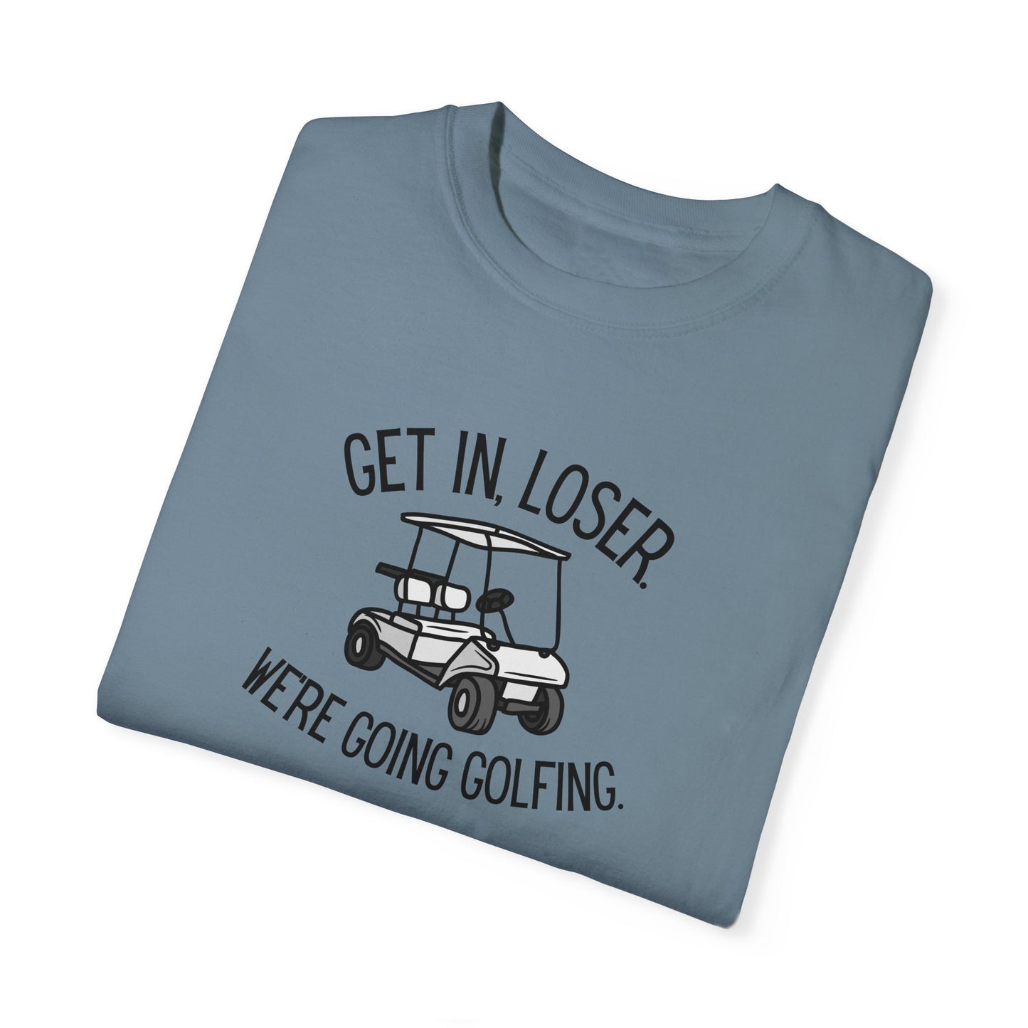 Get In Loser T-Shirt