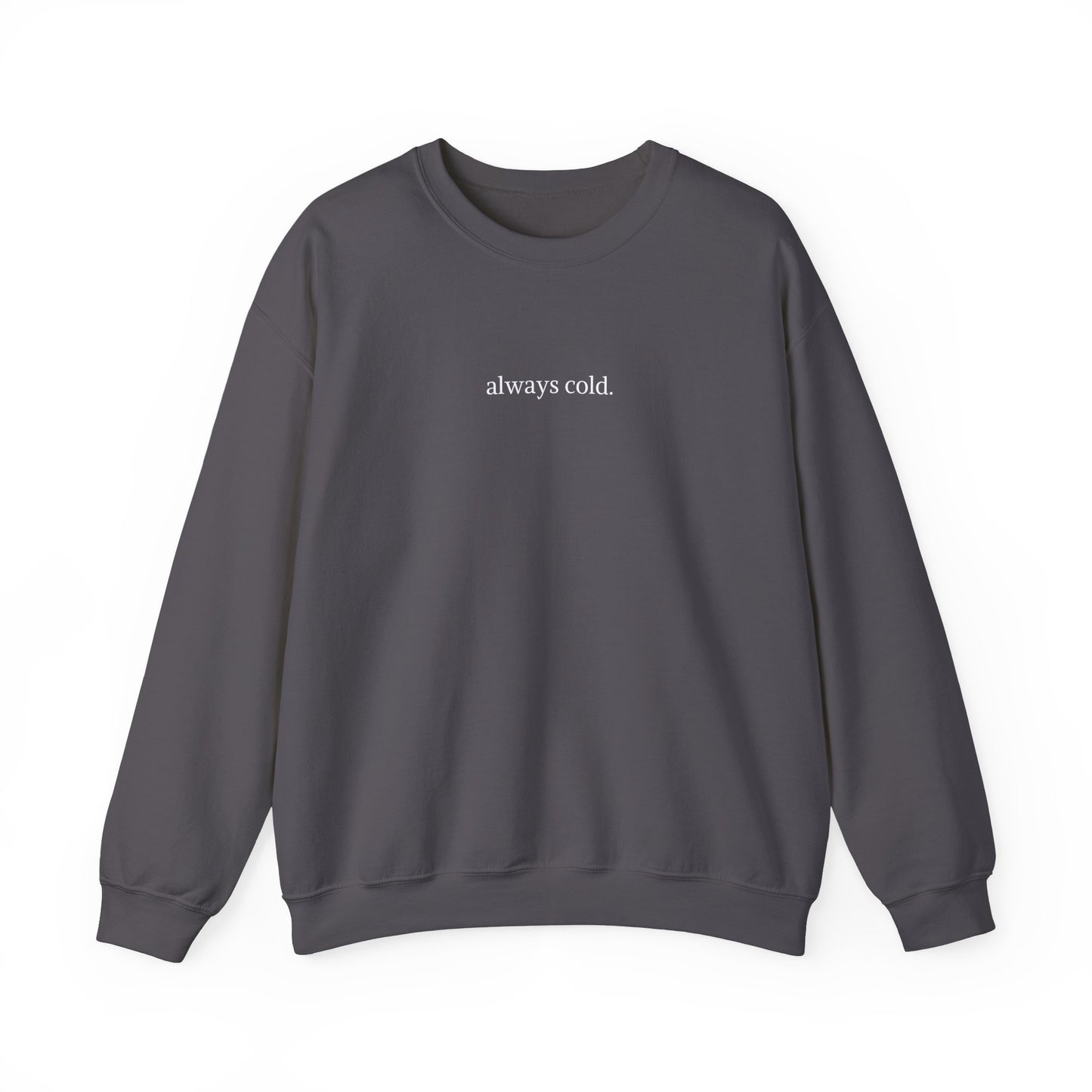 always cold Crewneck Sweatshirt