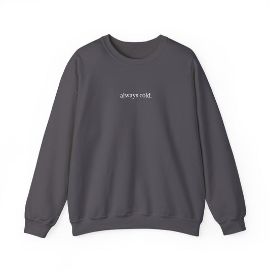 always cold Crewneck Sweatshirt