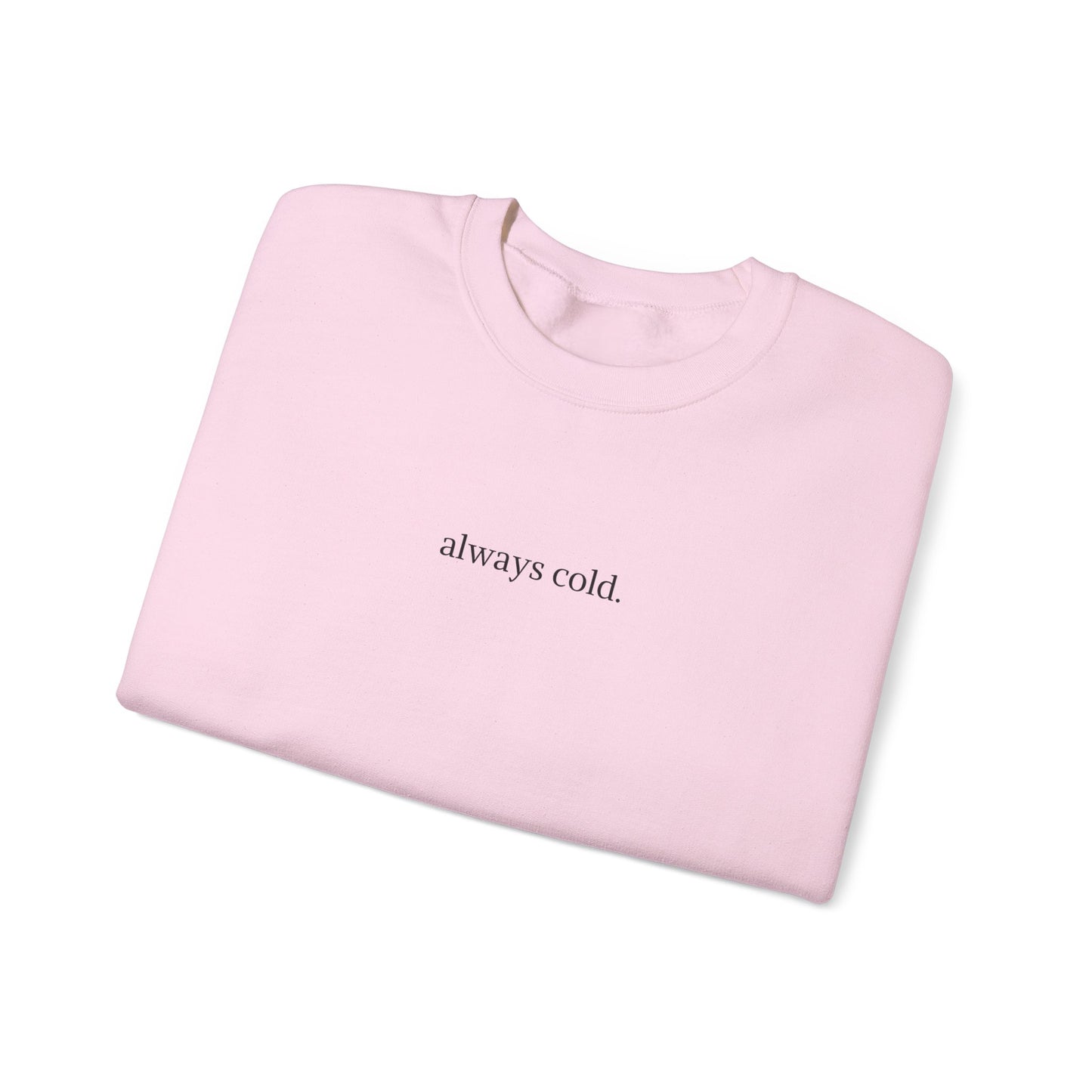 always cold Crewneck Sweatshirt