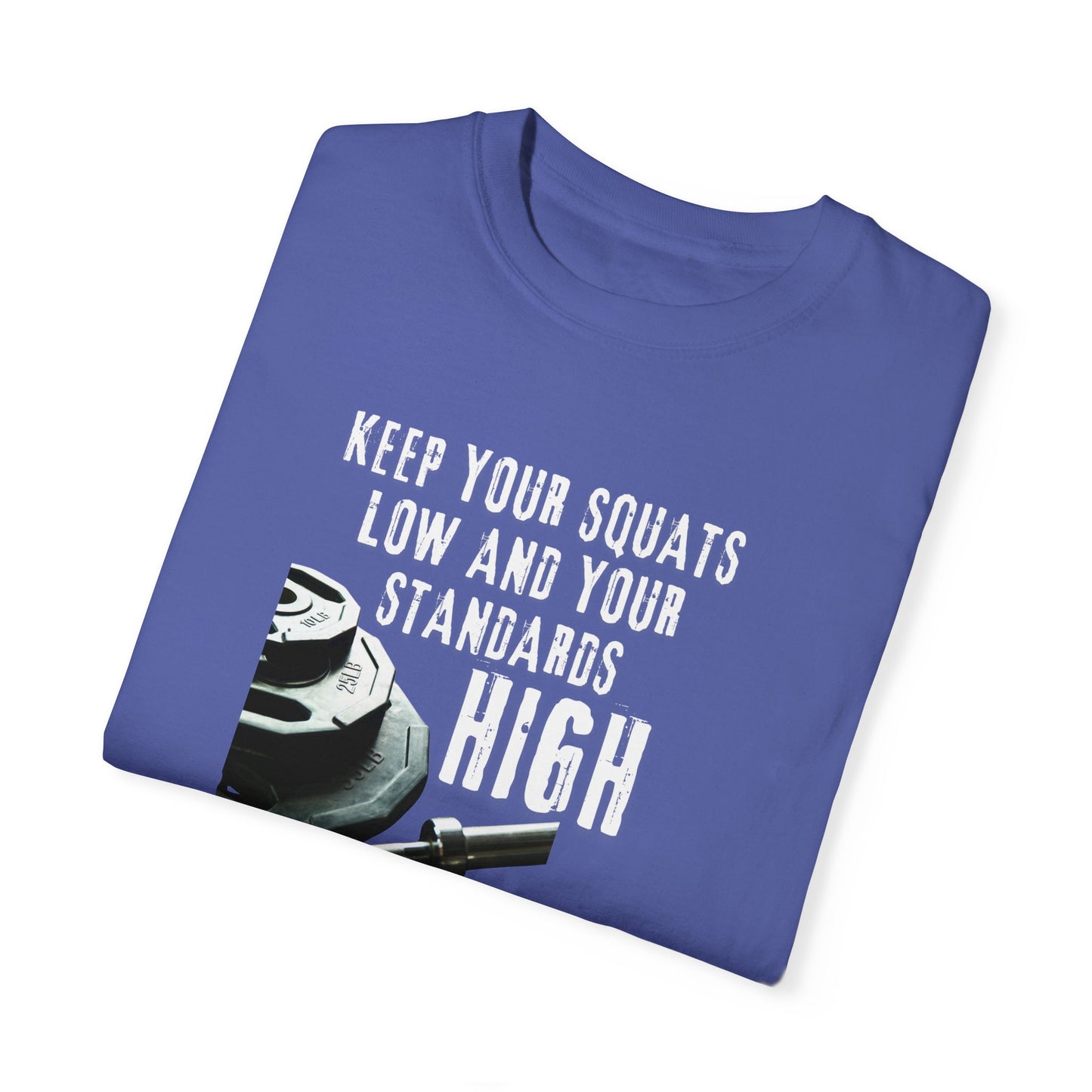 Keep Your Squats Low and Your Standards High T-Shirt