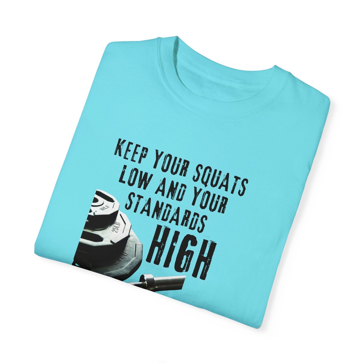 Keep Your Squats Low and Your Standards High T-Shirt