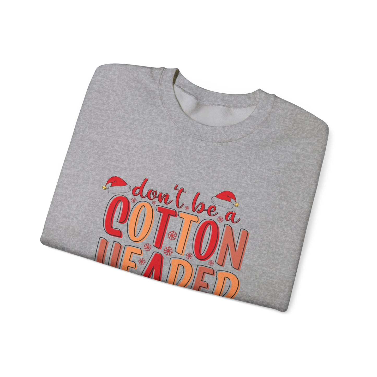 Don't Be a Cotton Headed Ninny Muggins Crewneck Sweatshirt