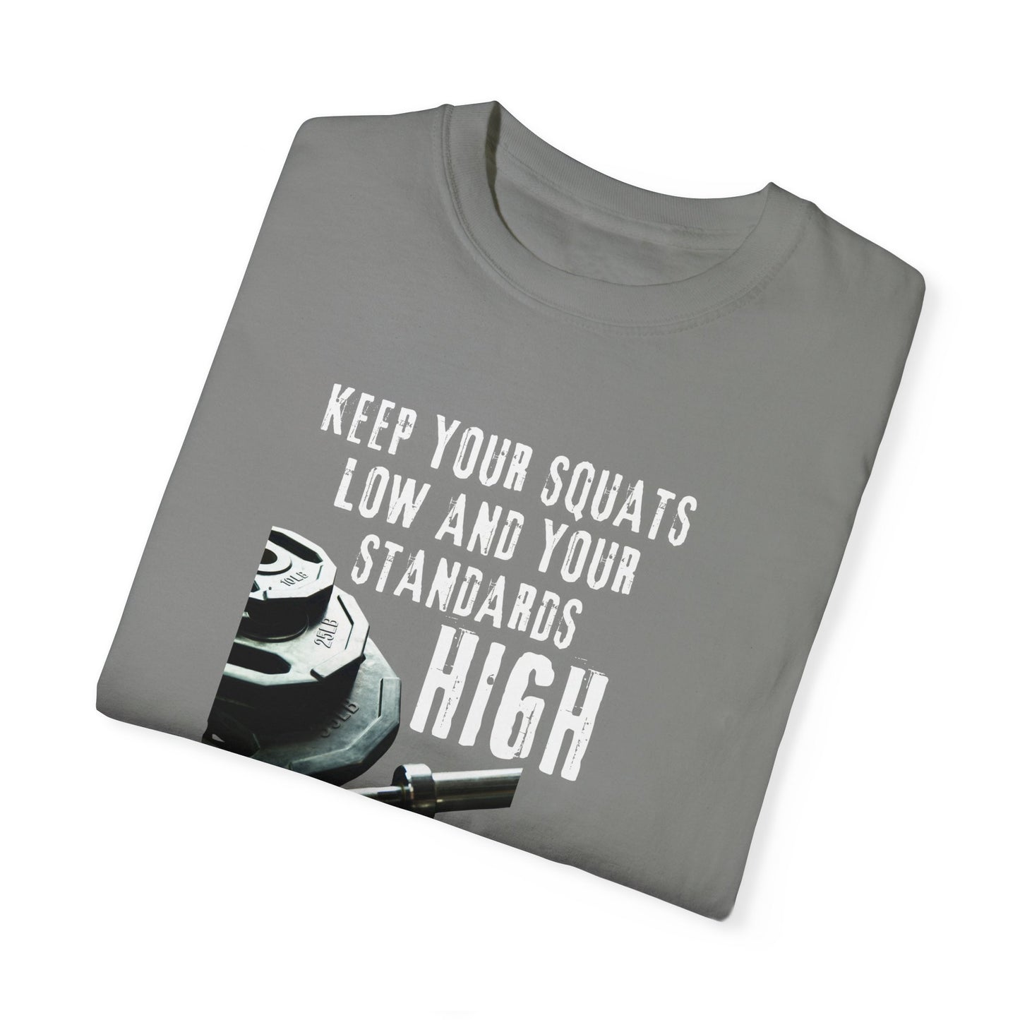 Keep Your Squats Low and Your Standards High T-Shirt