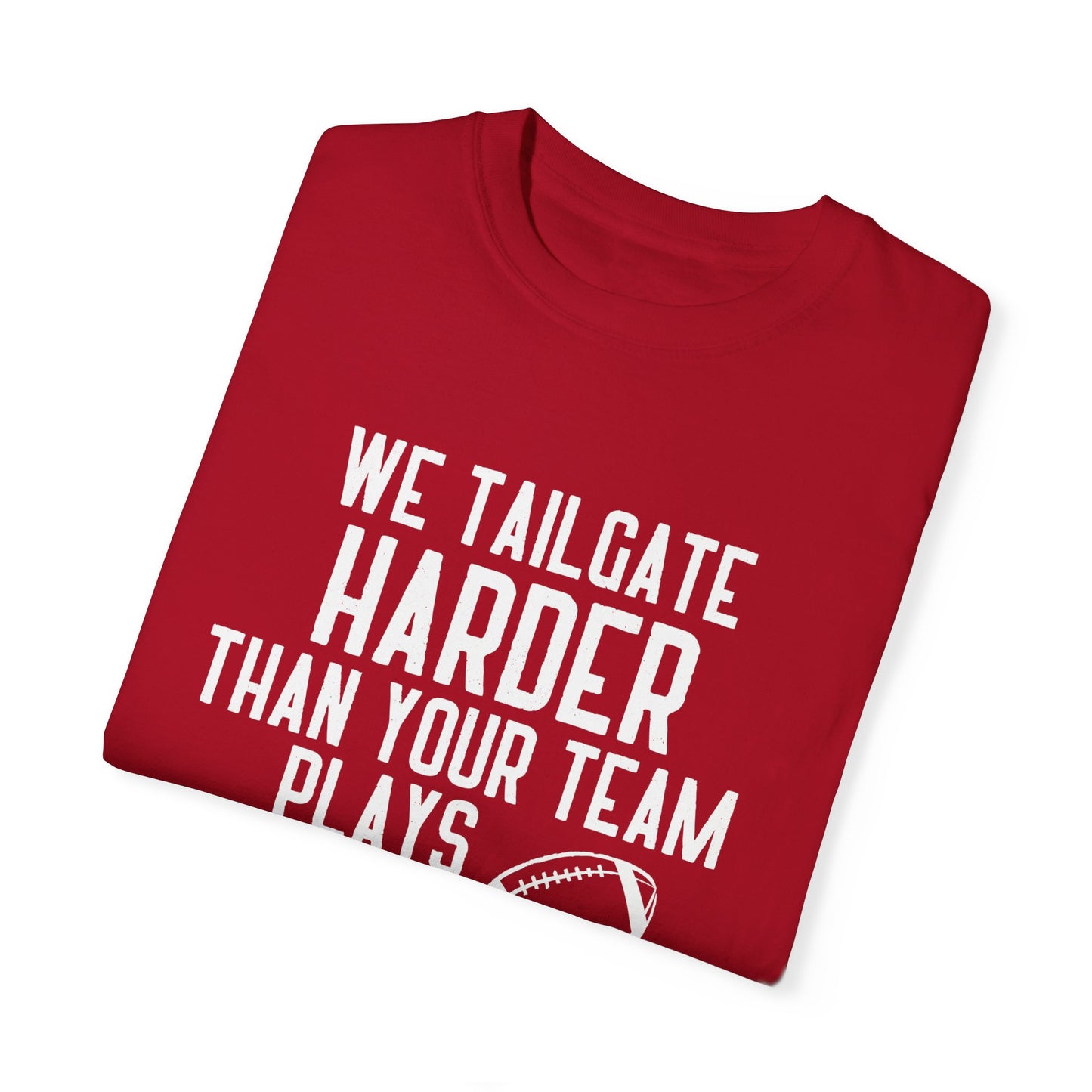 We Tailgate Harder Than Your Team Plays T-Shirt