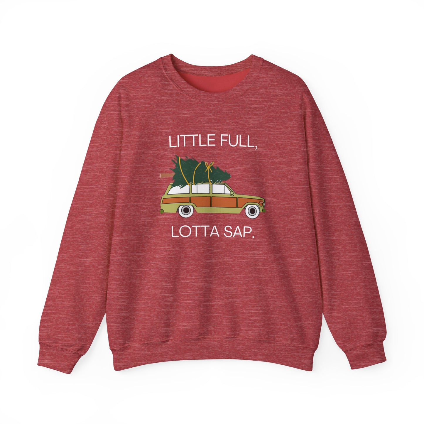 Little Full, Lotta Sap. Crewneck Sweatshirt